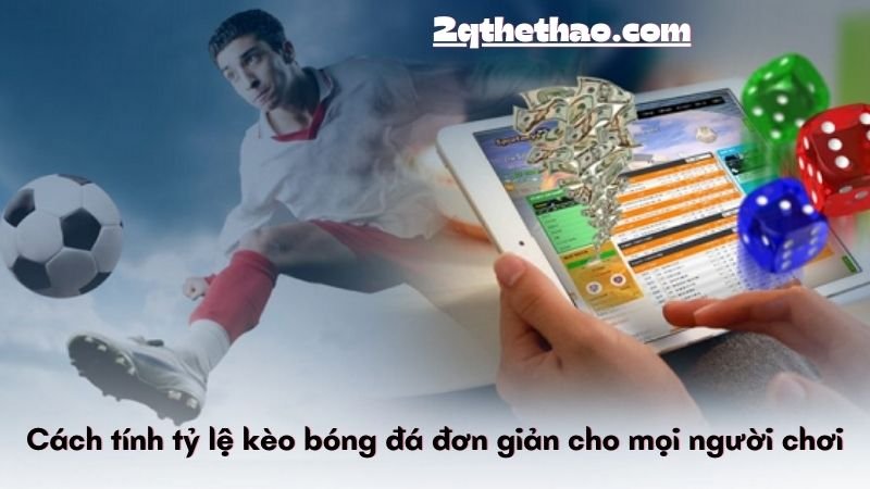 Cách tính tỷ lệ kèo bóng đá đơn giản cho mọi người chơi