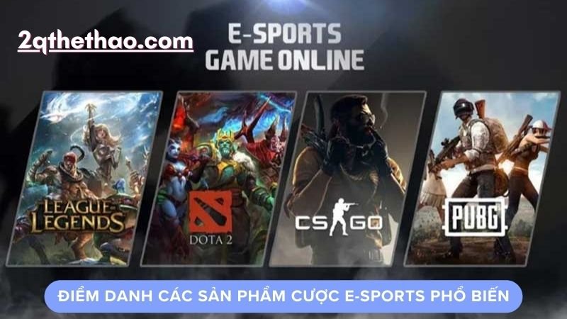 Điểm danh các sản phẩm cược e-sports phổ biến