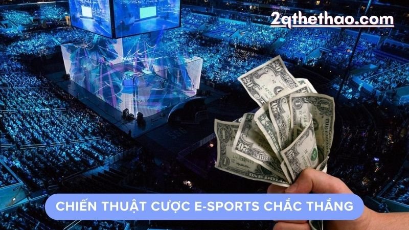 Chiến thuật cược e-sports chắc thắng