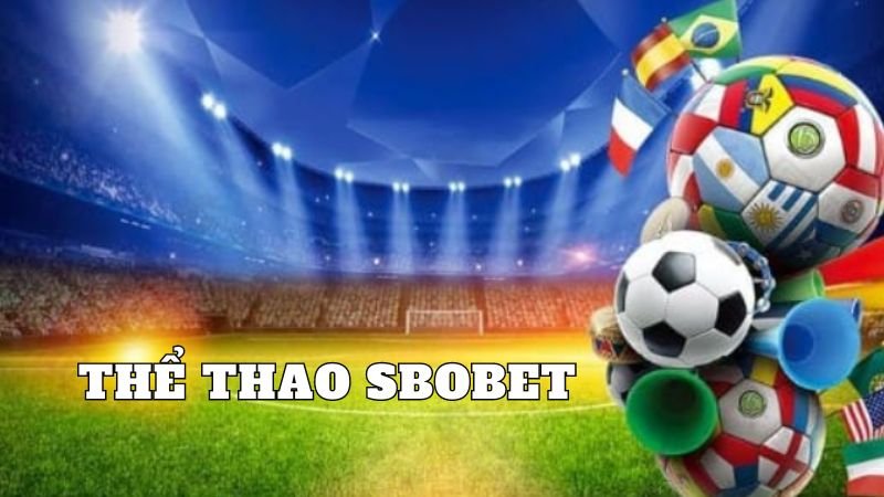 Thể thao Sbobet: Khám phá thế giới cá cược thể thao uy tín