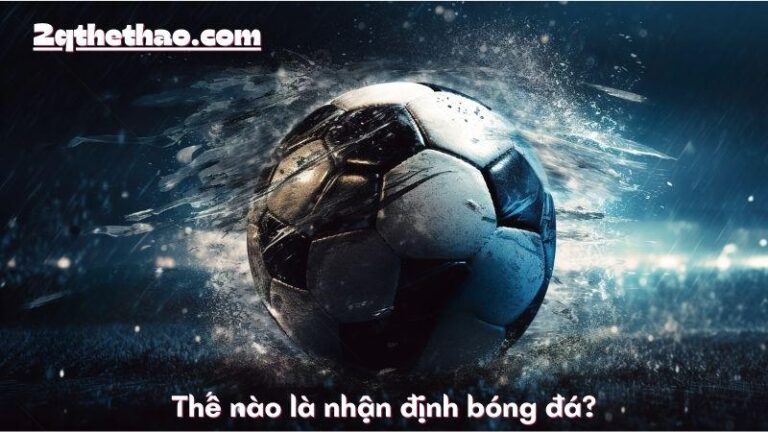 Khám Phá Xu Hướng Nhận Định Bóng Đá Năm 2024