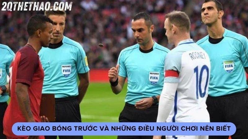 Kèo Giao Bóng Trước Và Những Điều Người Chơi Nên Biết