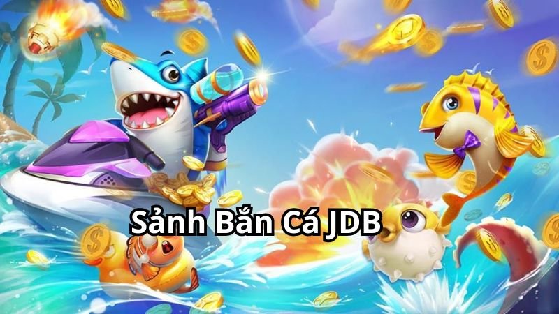 Sảnh Bắn Cá JDB - Thiên Đường Giải Trí Hot Nhất 2024