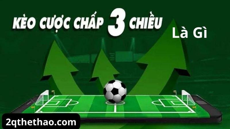 keo-cuoc-chap-3-chieu-la-gi-1