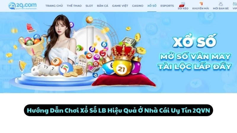 Hướng Dẫn Chơi Xổ Số LB Hiệu Quả Ở Nhà Cái Uy Tín 2QVN