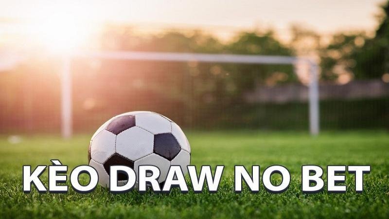 Kèo Draw No Bet nghĩa là gì?