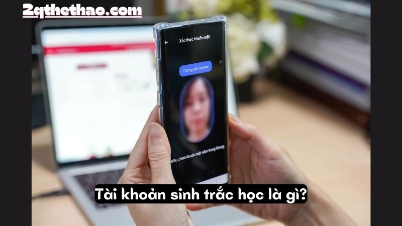 Tài khoản sinh trắc học là gì?