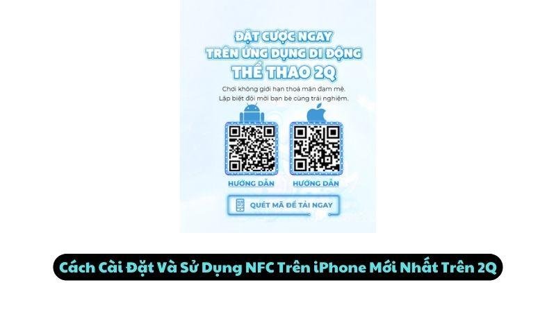 Cách Cài Đặt Và Sử Dụng NFC Trên iPhone Mới Nhất Trên 2Q