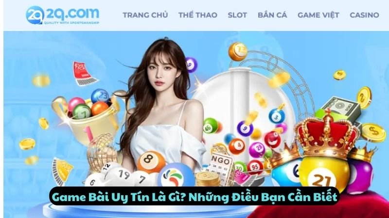 Game Bài Uy Tín Là Gì? Những Điều Bạn Cần Biết