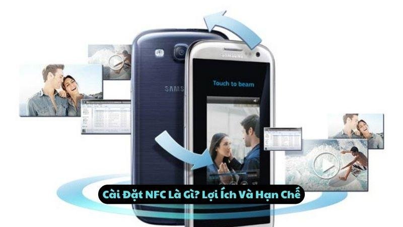 Cài Đặt NFC Là Gì? Lợi Ích Và Hạn Chế