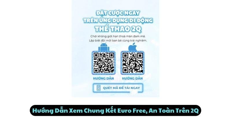 Hướng Dẫn Xem Chung Kết Euro Free, An Toàn Trên 2Q