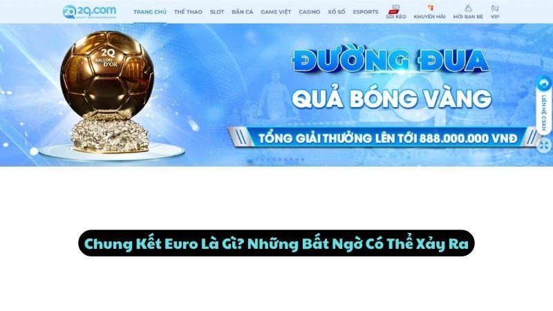 Chung Kết Euro Là Gì? Những Bất Ngờ Có Thể Xảy Ra