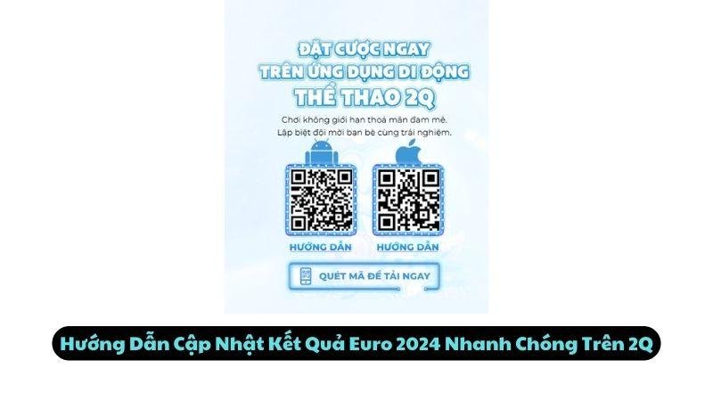 Hướng Dẫn Cập Nhật Kết Quả Euro 2024 Nhanh Chóng  Trên 2Q