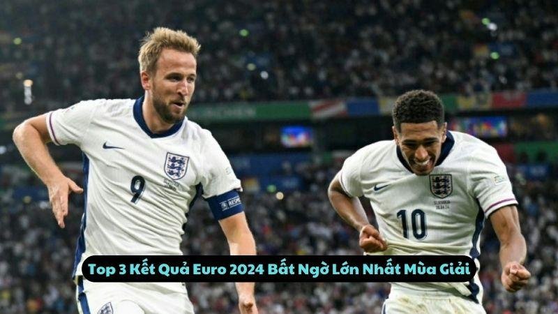 Top 3 Kết Quả Euro 2024 Bất Ngờ Lớn Nhất Mùa Giải