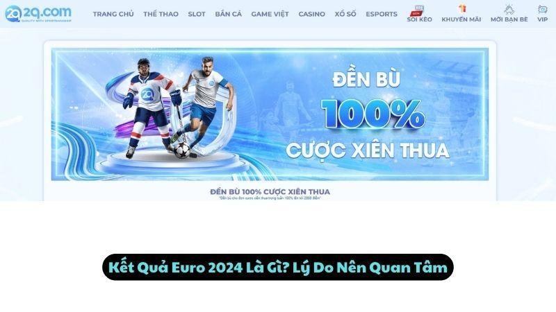 Kết Quả Euro 2024 Là Gì? Lý Do Nên Quan Tâm