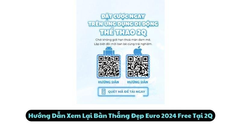 Hướng Dẫn Xem Lại Bàn Thắng Đẹp Euro 2024 Free Tại 2Q