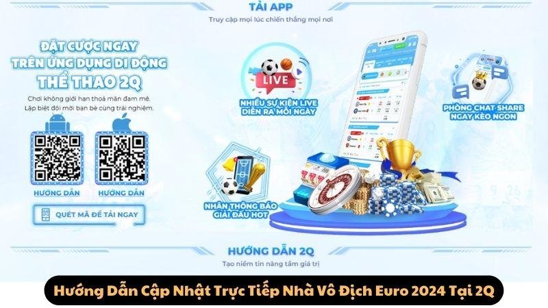 Hướng Dẫn Cập Nhật Trực Tiếp Nhà Vô Địch Euro 2024 Tại 2Q