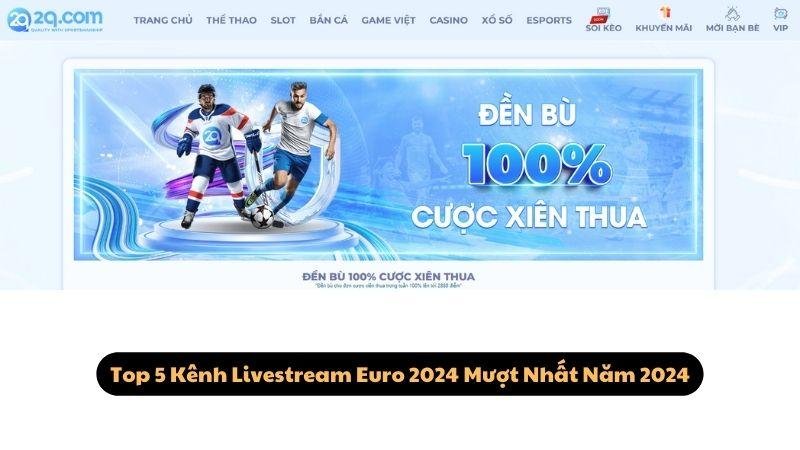 Top 5 Kênh Livestream Euro 2024 Mượt Nhất Năm 2024