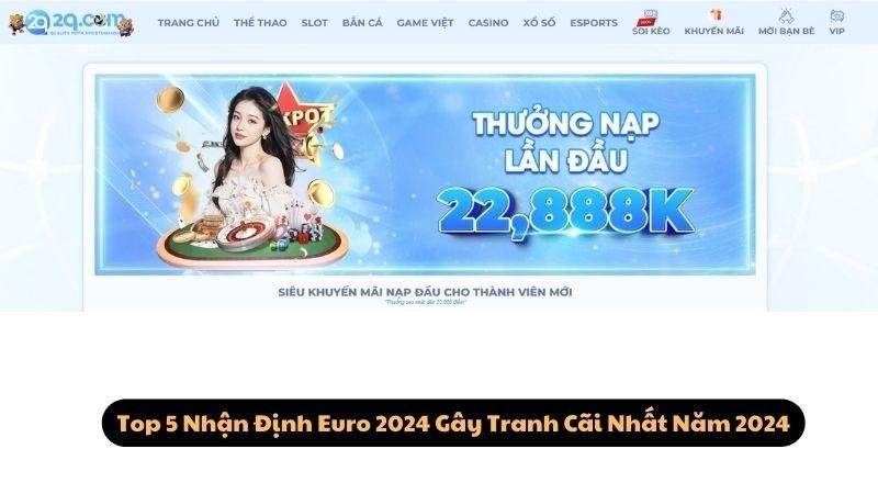 Top 5 Nhận Định Euro 2024 Gây Tranh Cãi Nhất Năm 2024