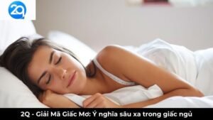 2Q - Giải Mã Giấc Mơ: Ý nghĩa sâu xa trong giấc ngủ