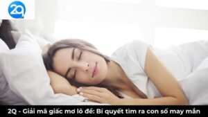 2Q - Giải mã giấc mơ lô đề: Bí quyết tìm ra con số may mắn