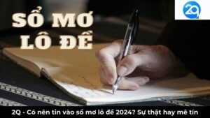 2Q - Có nên tin vào sổ mơ lô đề 2024? Sự thật hay mê tín