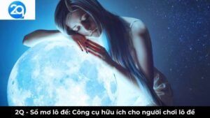 2Q - Sổ mơ lô đề: Công cụ hữu ích cho người chơi lô đề