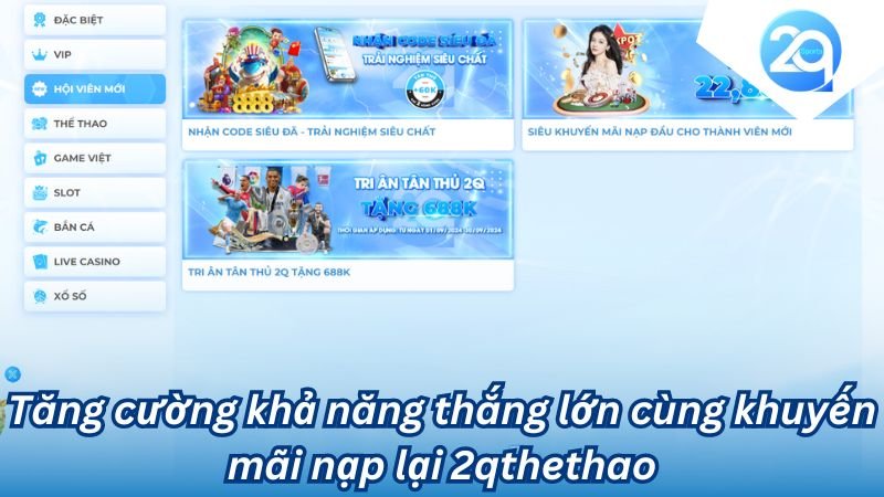 Tăng cường khả năng thắng lớn cùng khuyến mãi nạp lại 2qthethao